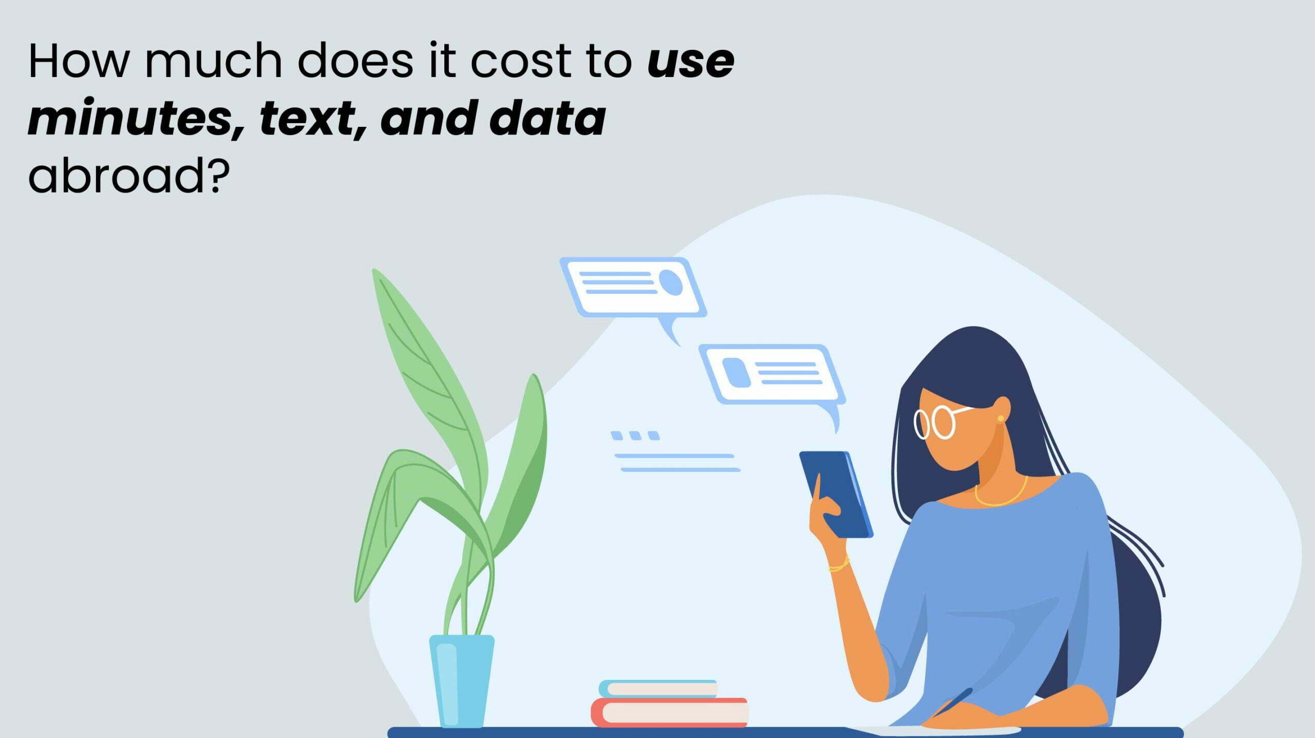 Read more about the article How much does it cost to use minutes, text, and data abroad?
