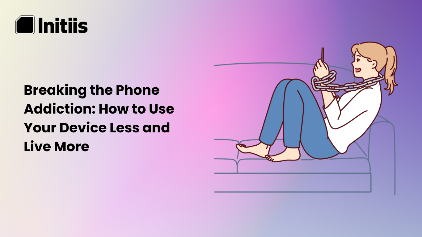 Breaking the Phone Addiction How to Use Your Device Less and Live More