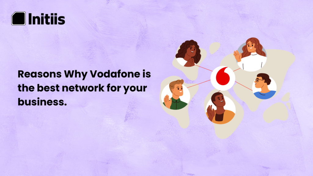 Reasons Why Vodafone is the best network for your business.