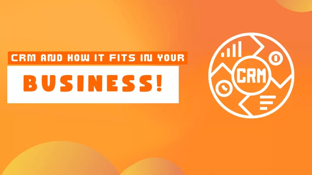 What is CRM and how it fits into my business?